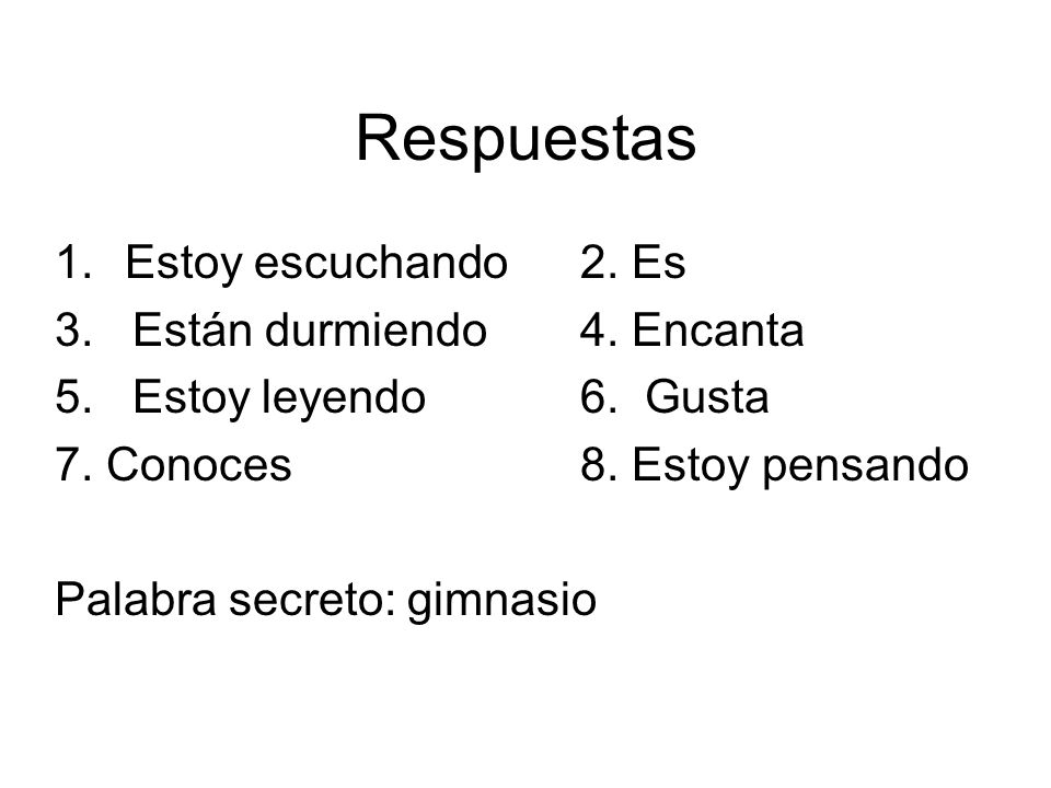 Respuestas Estoy escuchando 2. Es 3. Están durmiendo 4. Encanta