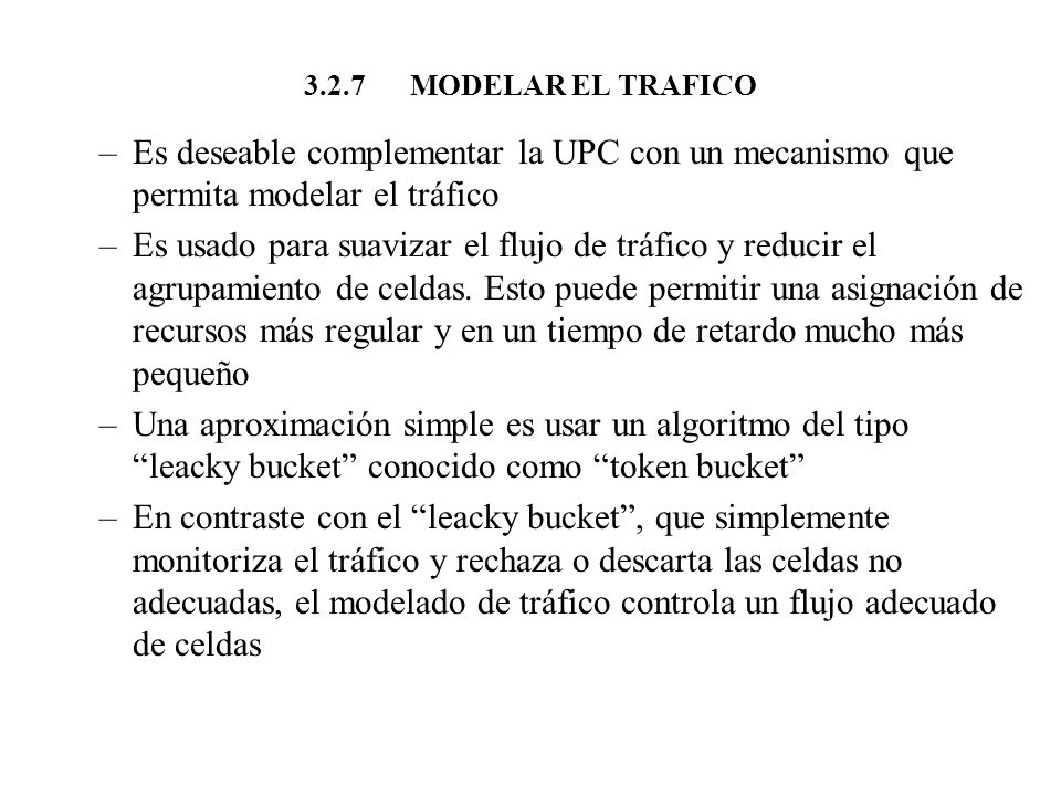 3.2.7 MODELAR EL TRAFICO Es deseable complementar la UPC con un mecanismo que permita modelar el tráfico.