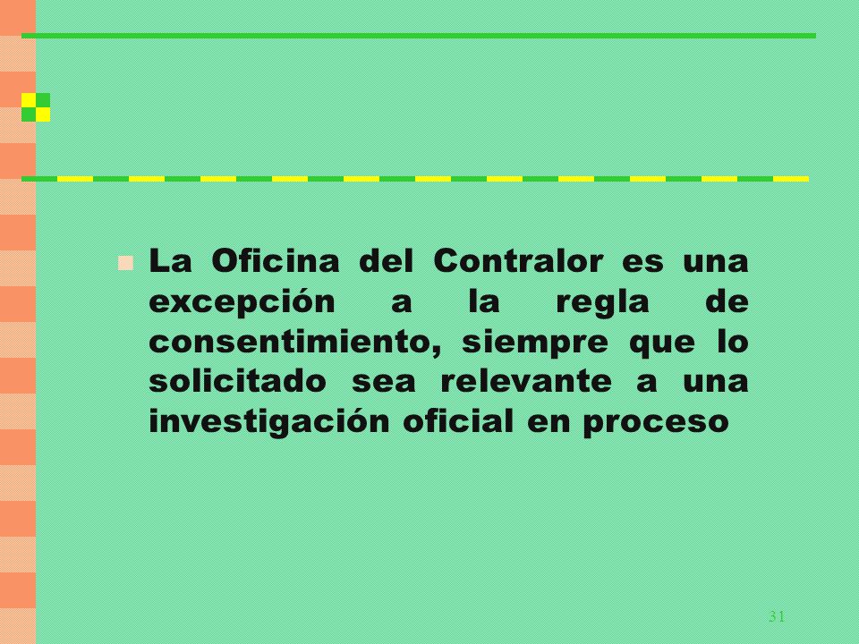 La Oficina del Contralor es una excepción a la regla de consentimiento, siempre que lo solicitado sea relevante a una investigación oficial en proceso