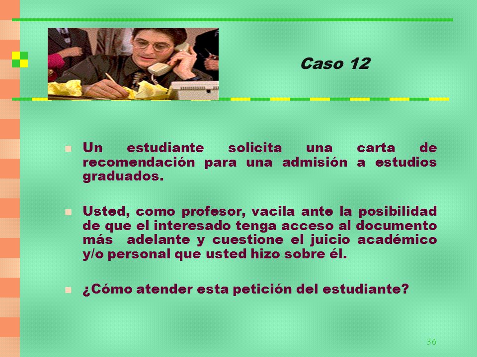 Caso 12 Un estudiante solicita una carta de recomendación para una admisión a estudios graduados.