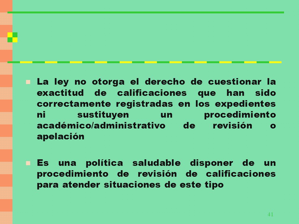 La ley no otorga el derecho de cuestionar la exactitud de calificaciones que han sido correctamente registradas en los expedientes ni sustituyen un procedimiento académico/administrativo de revisión o apelación
