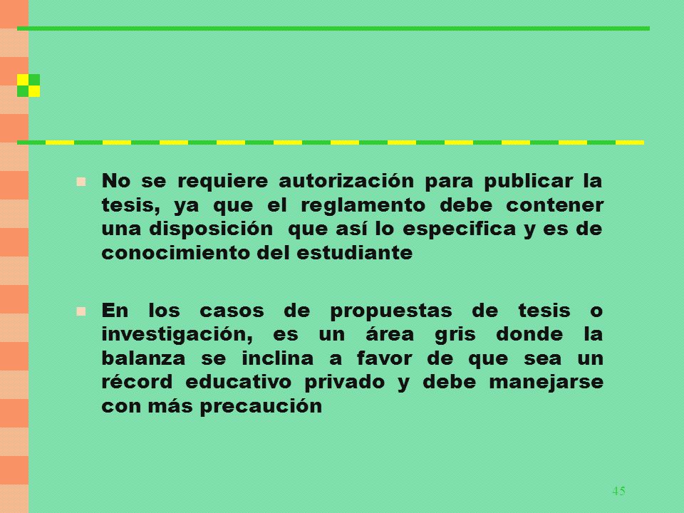 No se requiere autorización para publicar la tesis, ya que el reglamento debe contener una disposición que así lo especifica y es de conocimiento del estudiante