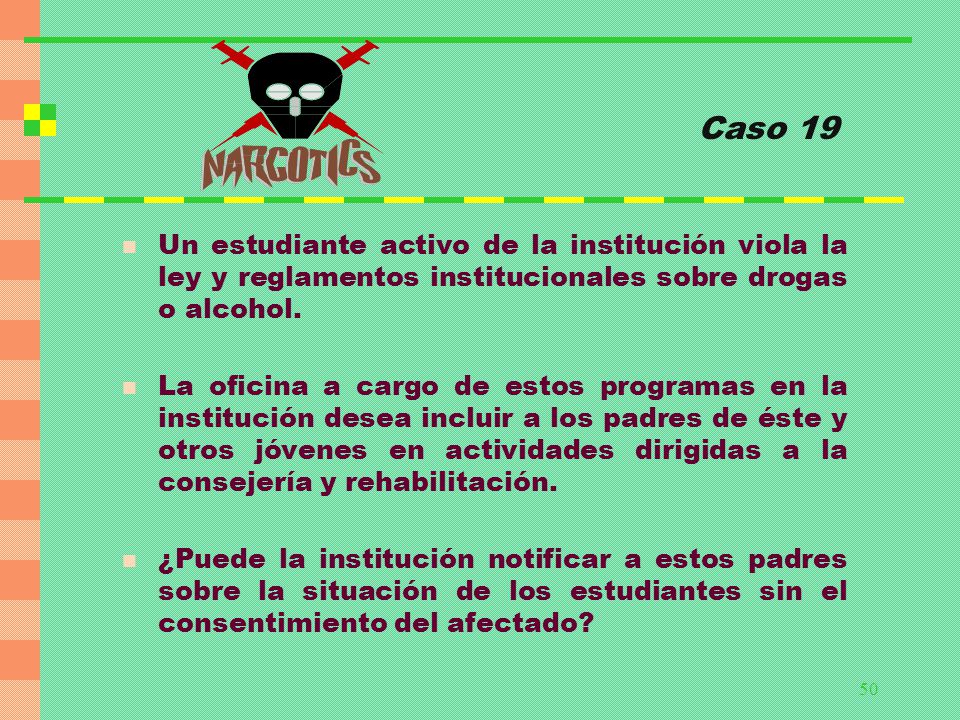 Caso 19 Un estudiante activo de la institución viola la ley y reglamentos institucionales sobre drogas o alcohol.