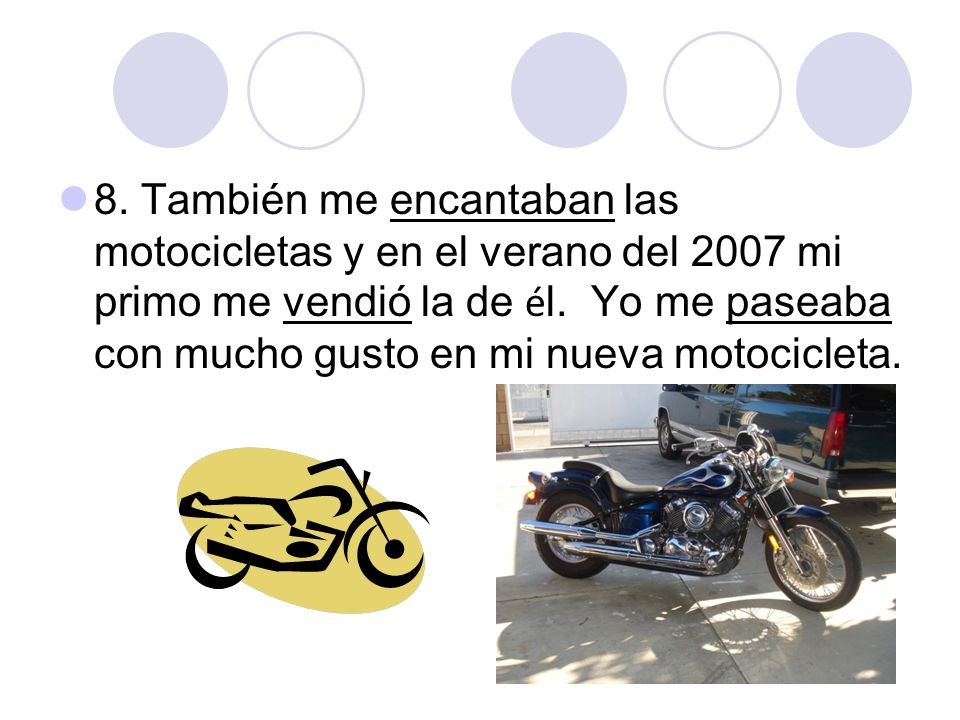 8. También me encantaban las motocicletas y en el verano del 2007 mi primo me vendió la de él.