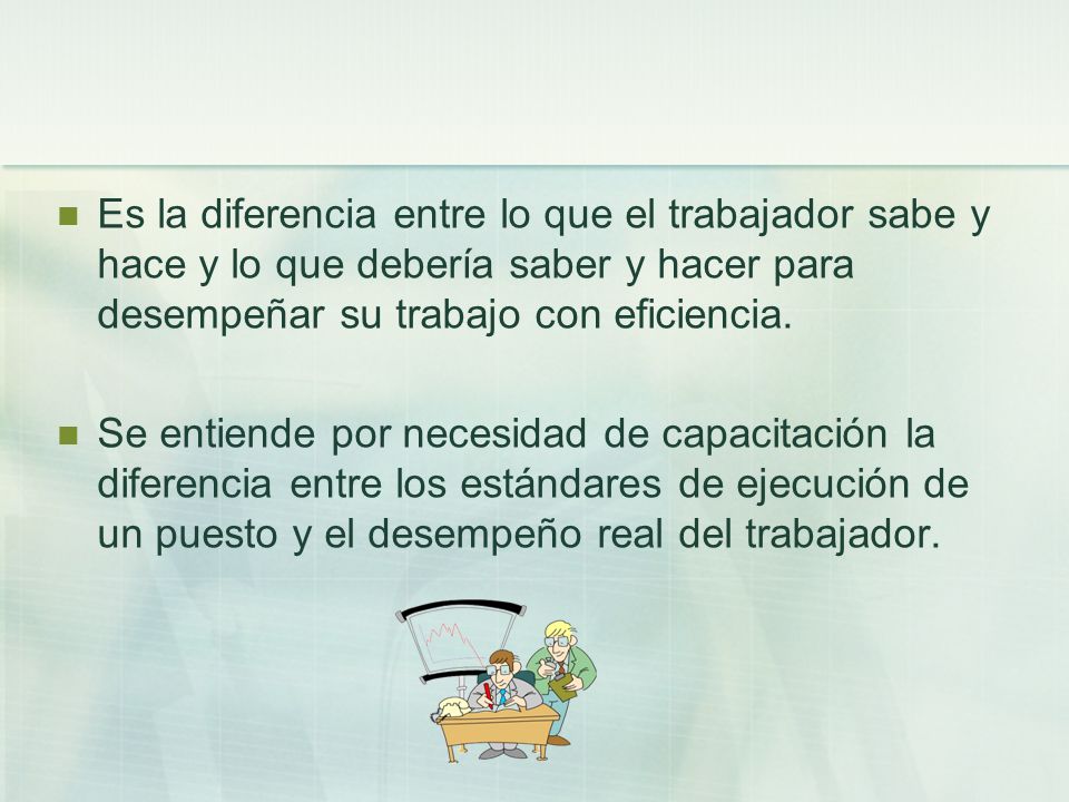 Es la diferencia entre lo que el trabajador sabe y hace y lo que debería saber y hacer para desempeñar su trabajo con eficiencia.