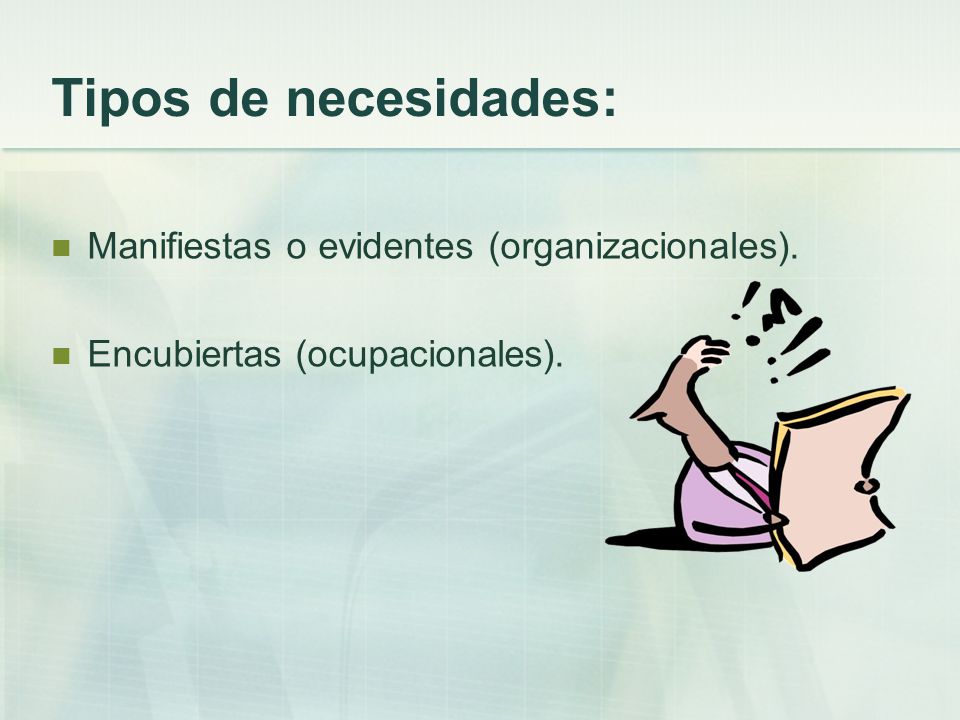 Tipos de necesidades: Manifiestas o evidentes (organizacionales).