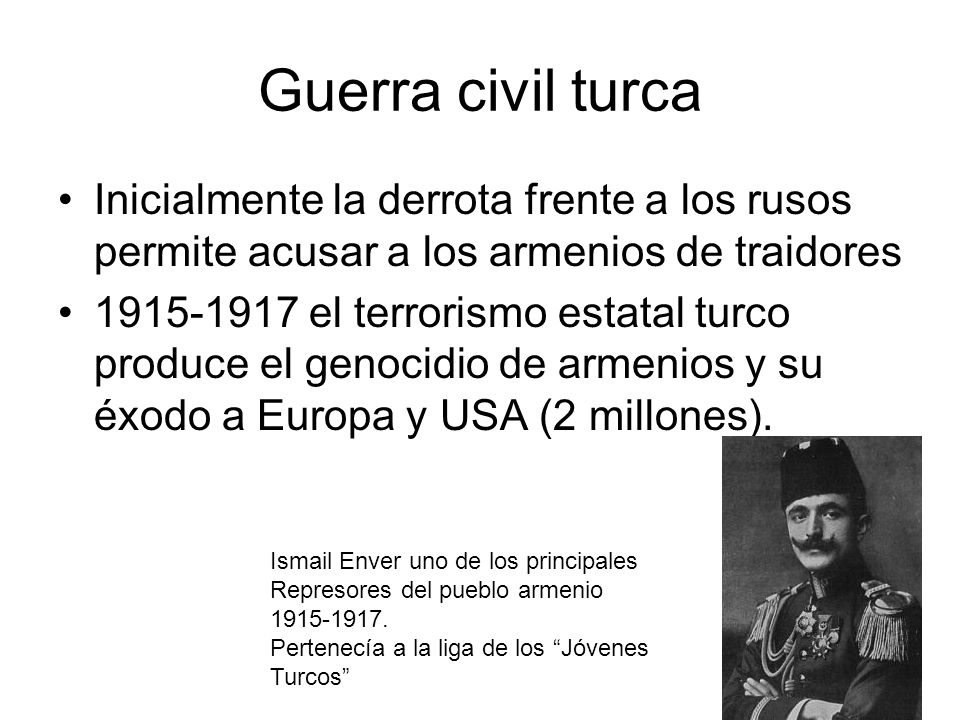 Guerra civil turca Inicialmente la derrota frente a los rusos permite acusar a los armenios de traidores.