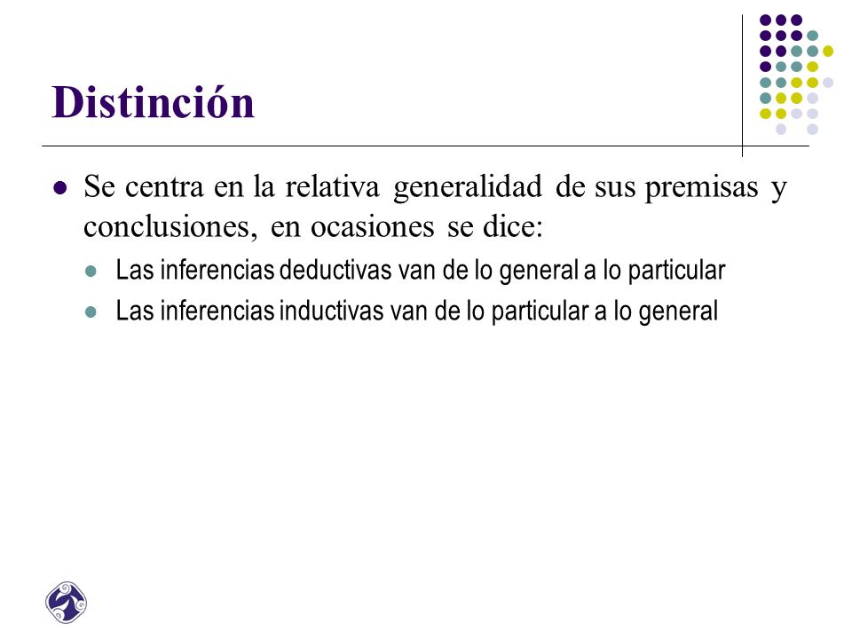 Distinción Se centra en la relativa generalidad de sus premisas y conclusiones, en ocasiones se dice: