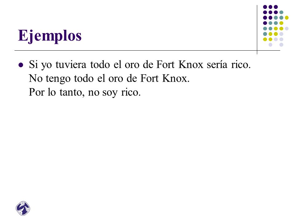 Ejemplos Si yo tuviera todo el oro de Fort Knox sería rico.