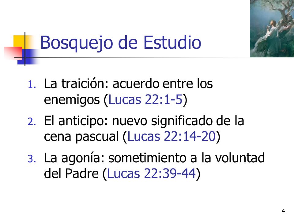 Bosquejo de Estudio La traición: acuerdo entre los enemigos (Lucas 22:1-5) El anticipo: nuevo significado de la cena pascual (Lucas 22:14-20)