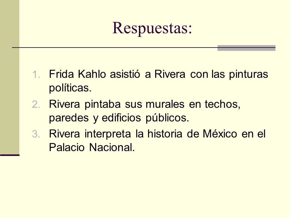 Respuestas: Frida Kahlo asistió a Rivera con las pinturas políticas.