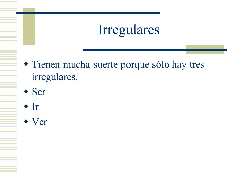 Irregulares Tienen mucha suerte porque sólo hay tres irregulares. Ser