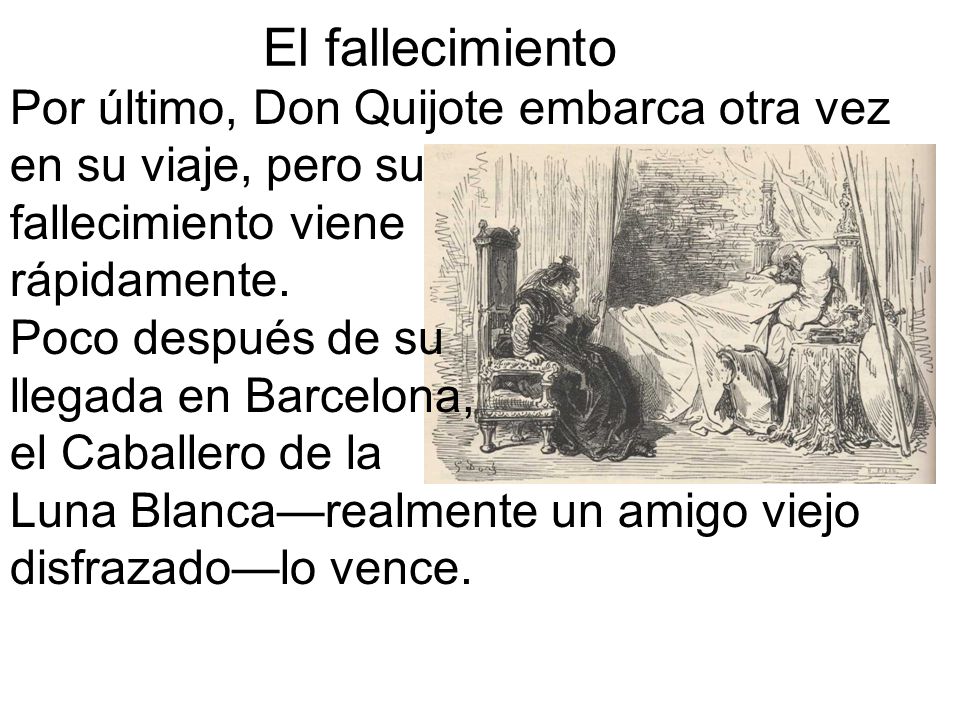 El fallecimiento Por último, Don Quijote embarca otra vez en su viaje, pero su. fallecimiento viene.