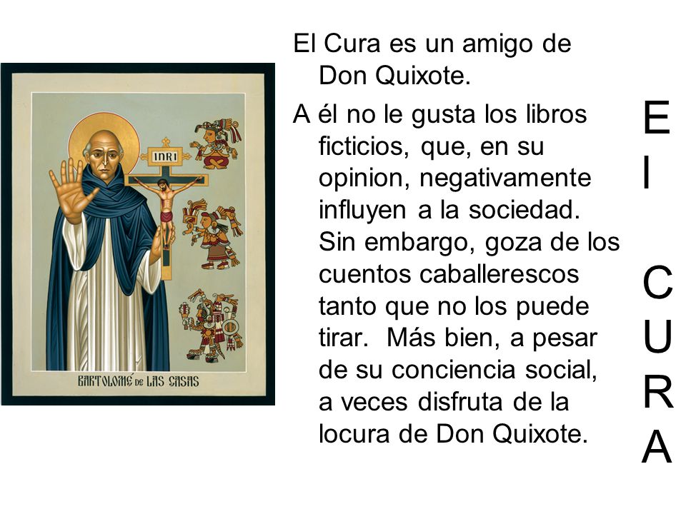 El CURA El Cura El Cura es un amigo de Don Quixote.