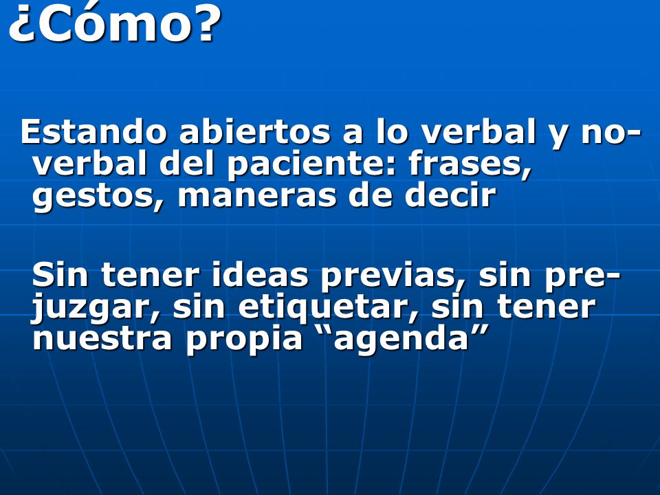 ¿Cómo Estando abiertos a lo verbal y no-verbal del paciente: frases, gestos, maneras de decir.