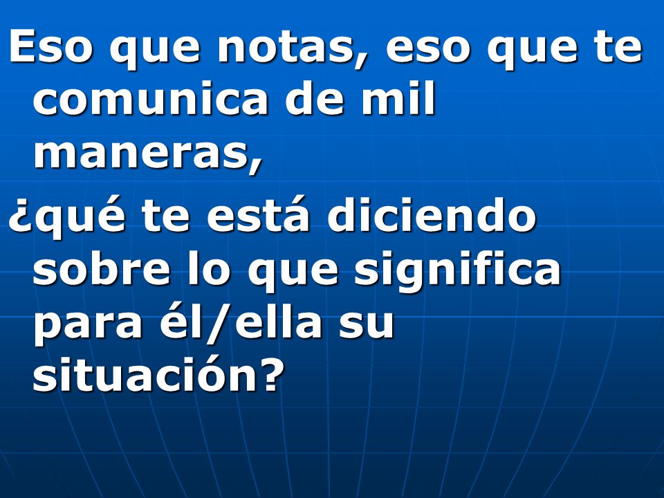 Eso que notas, eso que te comunica de mil maneras,
