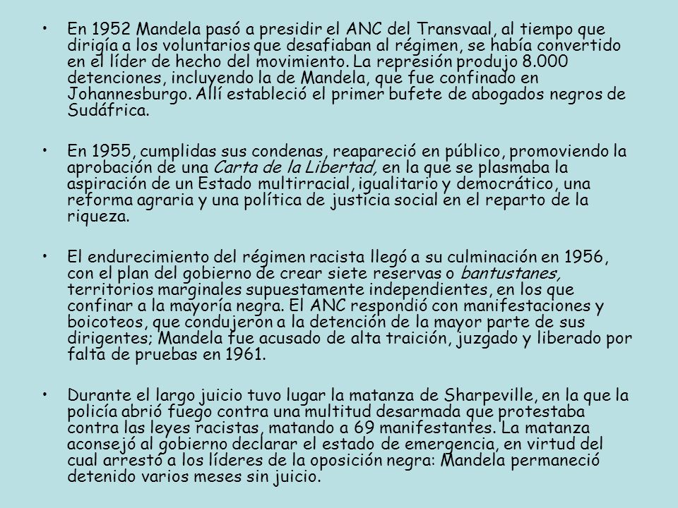 En 1952 Mandela pasó a presidir el ANC del Transvaal, al tiempo que dirigía a los voluntarios que desafiaban al régimen, se había convertido en el líder de hecho del movimiento. La represión produjo detenciones, incluyendo la de Mandela, que fue confinado en Johannesburgo. Allí estableció el primer bufete de abogados negros de Sudáfrica.
