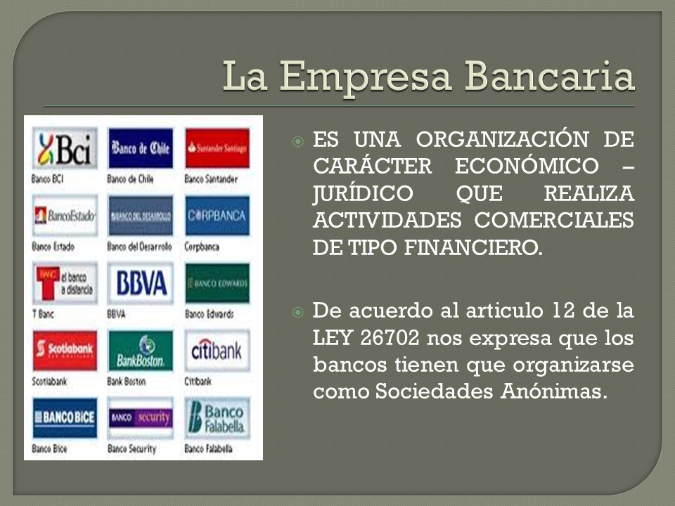 La Empresa Bancaria ES UNA ORGANIZACIÓN DE CARÁCTER ECONÓMICO – JURÍDICO QUE REALIZA ACTIVIDADES COMERCIALES DE TIPO FINANCIERO.