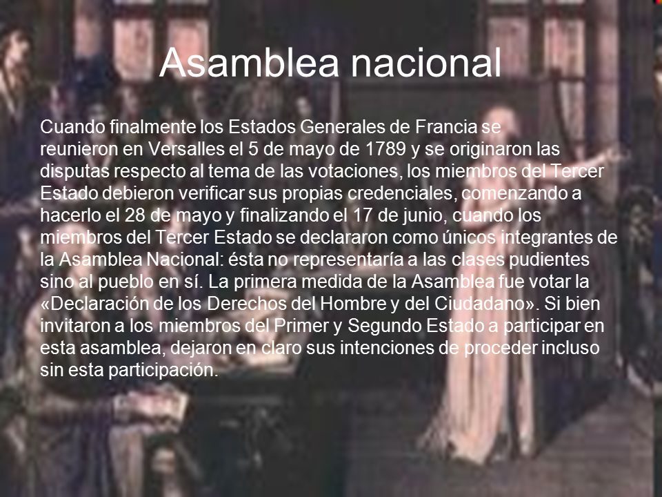 Asamblea nacional Cuando finalmente los Estados Generales de Francia se. reunieron en Versalles el 5 de mayo de 1789 y se originaron las.
