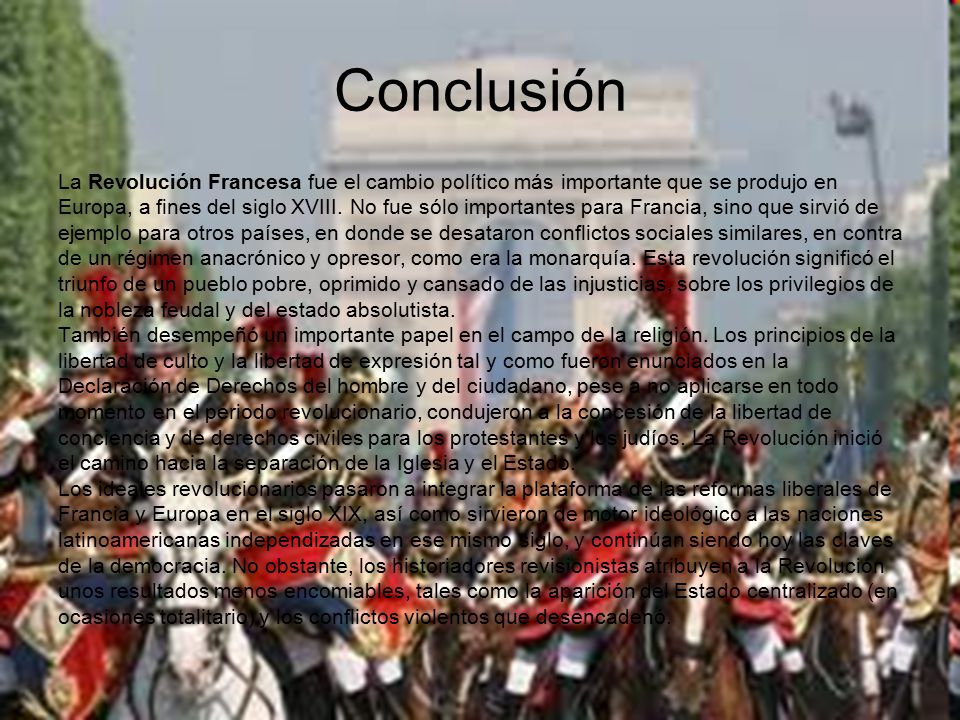 Conclusión La Revolución Francesa fue el cambio político más importante que se produjo en.