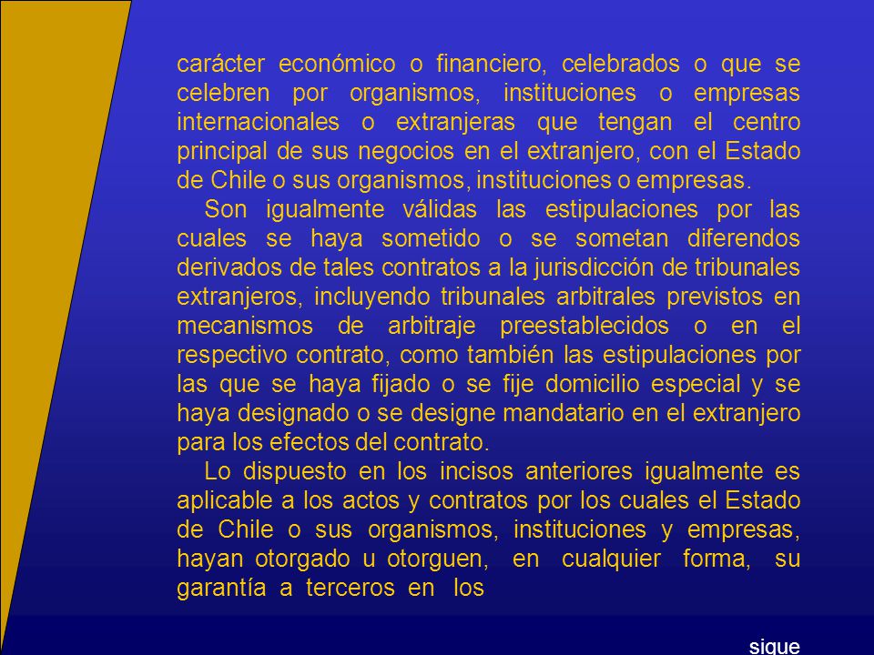 carácter económico o financiero, celebrados o que se celebren por organismos, instituciones o empresas internacionales o extranjeras que tengan el centro principal de sus negocios en el extranjero, con el Estado de Chile o sus organismos, instituciones o empresas.