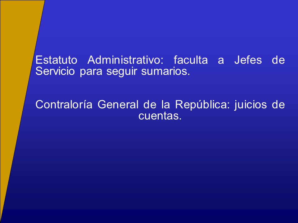 Estatuto Administrativo: faculta a Jefes de Servicio para seguir sumarios. Contraloría General de la República: juicios de cuentas.