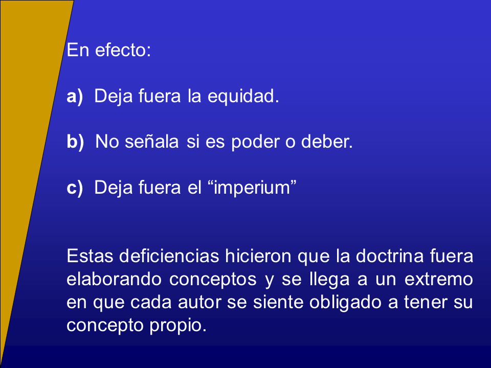 En efecto: a) Deja fuera la equidad. b) No señala si es poder o deber. c) Deja fuera el imperium