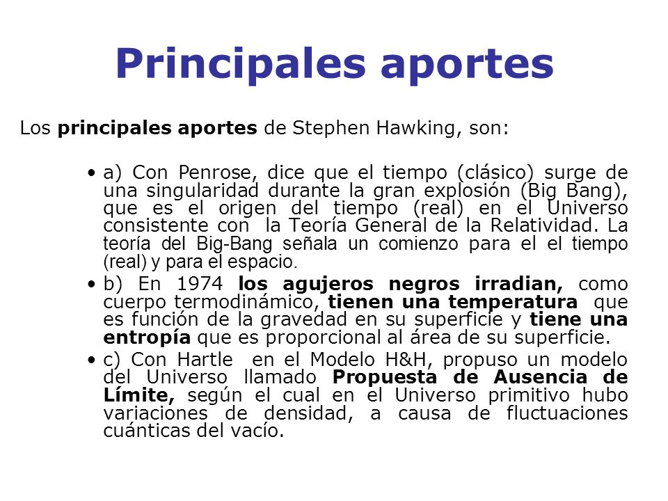 Principales aportes Los principales aportes de Stephen Hawking, son: