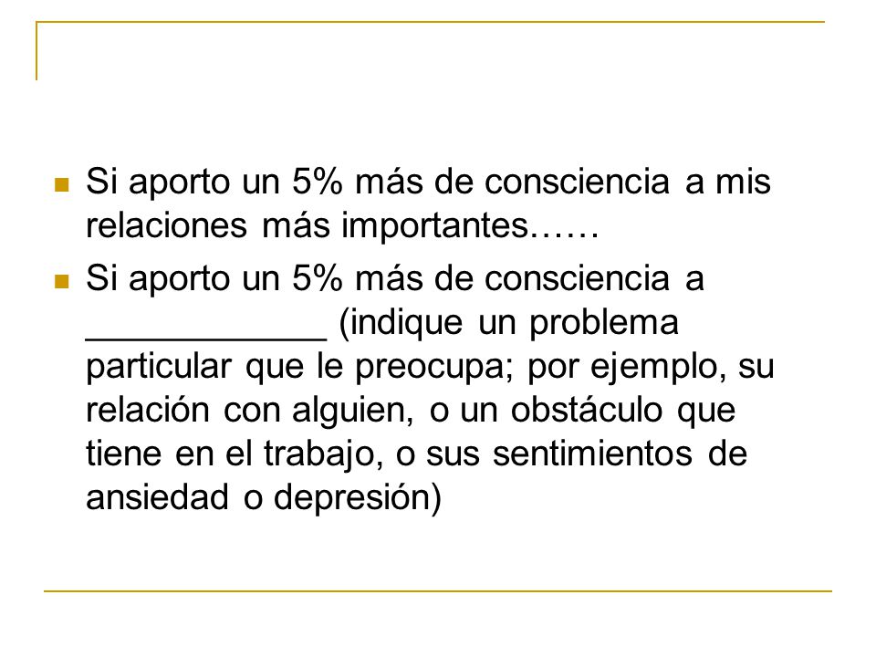 Si aporto un 5% más de consciencia a mis relaciones más importantes……