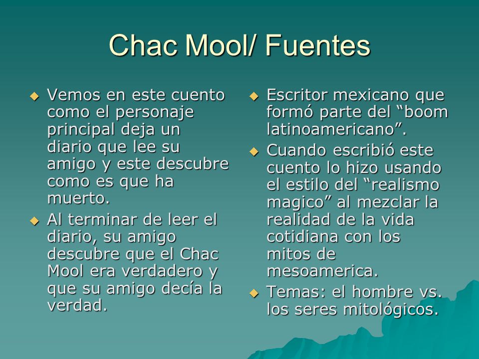 Chac Mool/ Fuentes Vemos en este cuento como el personaje principal deja un diario que lee su amigo y este descubre como es que ha muerto.