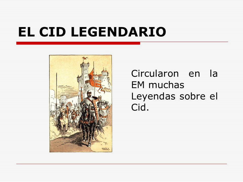 EL CID LEGENDARIO Circularon en la EM muchas Leyendas sobre el Cid.