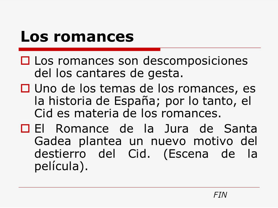 Los romances Los romances son descomposiciones del los cantares de gesta.