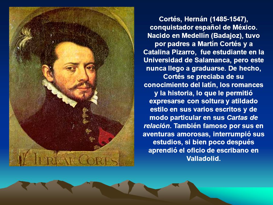 Cortés, Hernán ( ), conquistador español de México