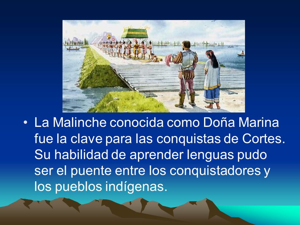 La Malinche conocida como Doña Marina fue la clave para las conquistas de Cortes.