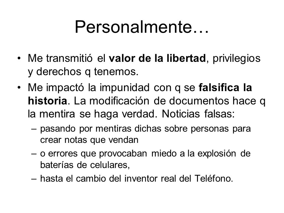 Personalmente… Me transmitió el valor de la libertad, privilegios y derechos q tenemos.