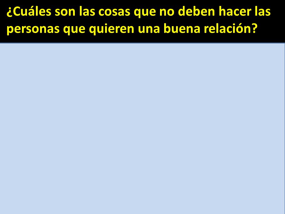 ¿Cuáles son las cosas que no deben hacer las personas que quieren una buena relación