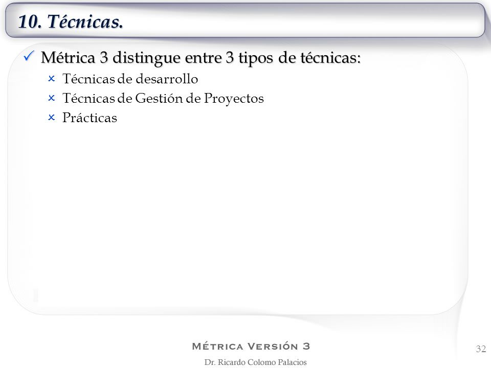 10. Técnicas. Métrica 3 distingue entre 3 tipos de técnicas: