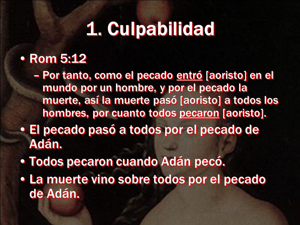 1. Culpabilidad Rom 5:12 El pecado pasó a todos por el pecado de Adán.