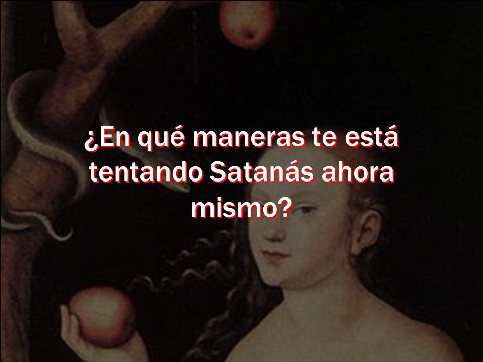 ¿En qué maneras te está tentando Satanás ahora mismo