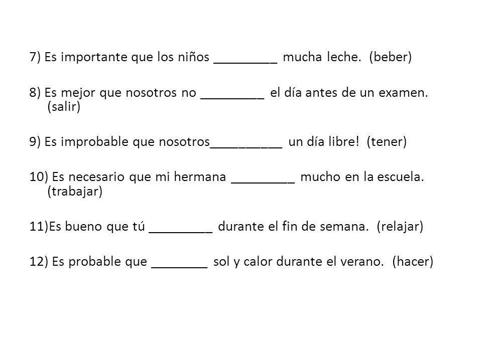 7) Es importante que los niños _________ mucha leche. (beber)