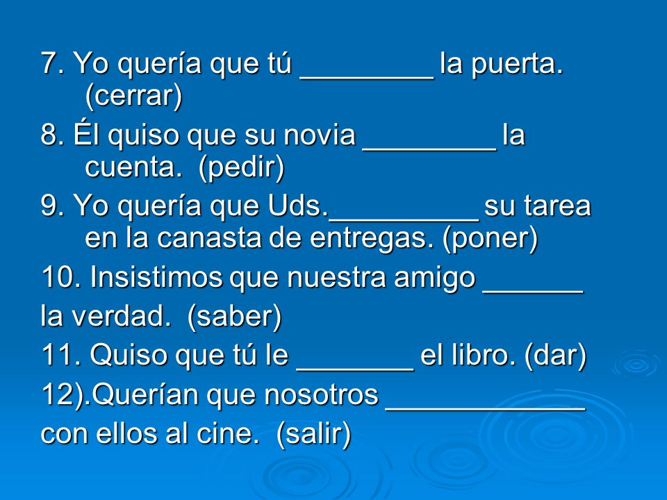 7. Yo quería que tú ________ la puerta. (cerrar)