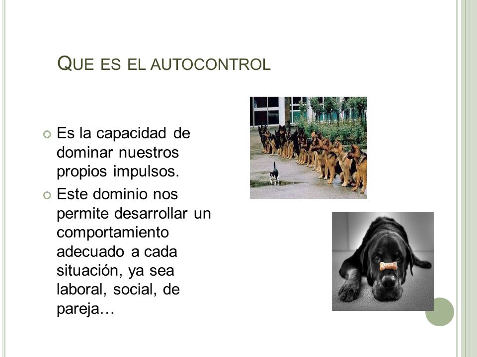Que es el autocontrol Es la capacidad de dominar nuestros propios impulsos.
