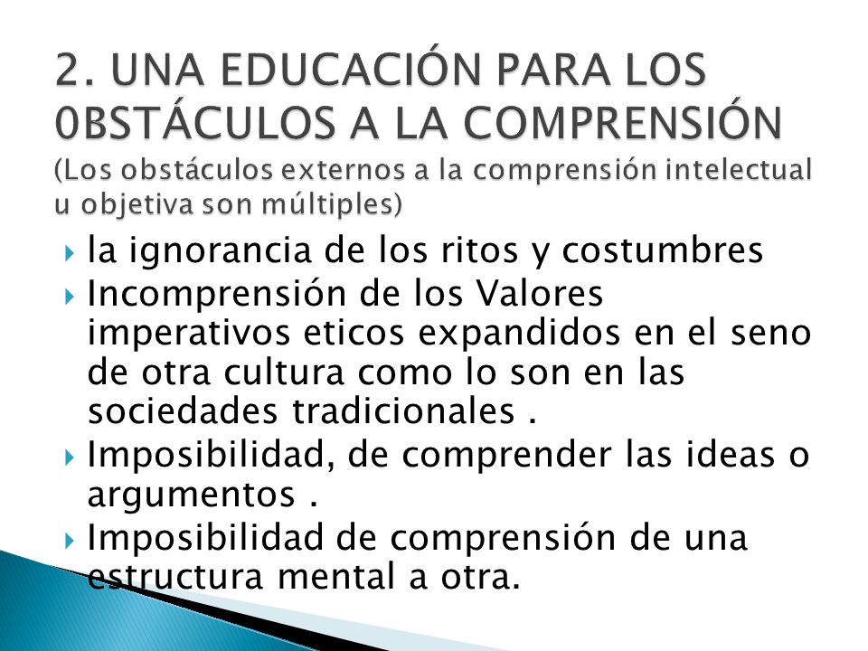 2. UNA EDUCACIÓN PARA LOS 0BSTÁCULOS A LA COMPRENSIÓN (Los obstáculos externos a la comprensión intelectual u objetiva son múltiples)