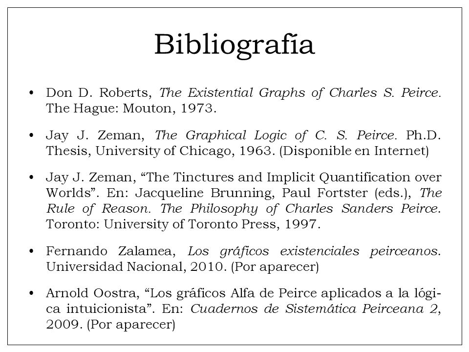 Bibliografía Don D. Roberts, The Existential Graphs of Charles S. Peirce. The Hague: Mouton,