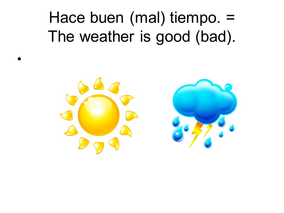 Hace buen (mal) tiempo. = The weather is good (bad).