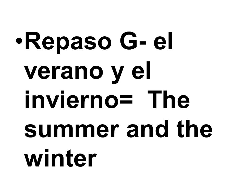 Repaso G- el verano y el invierno= The summer and the winter