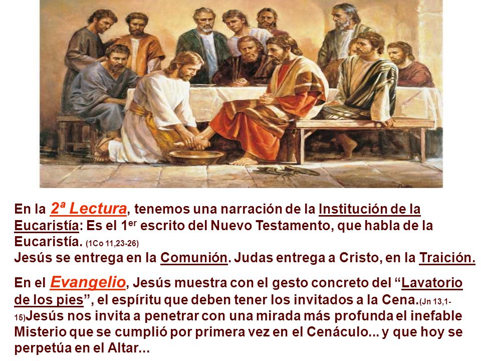 En la 2ª Lectura, tenemos una narración de la Institución de la Eucaristía: Es el 1er escrito del Nuevo Testamento, que habla de la Eucaristía. (1Co 11,23-26)