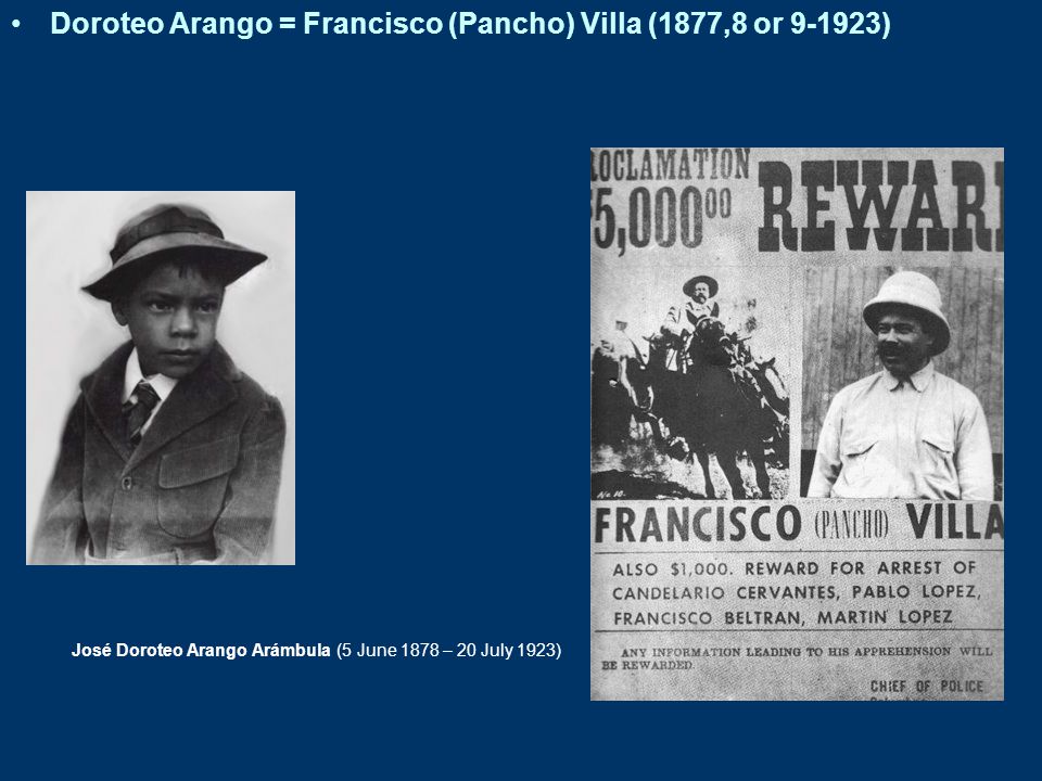 Doroteo Arango = Francisco (Pancho) Villa (1877,8 or )
