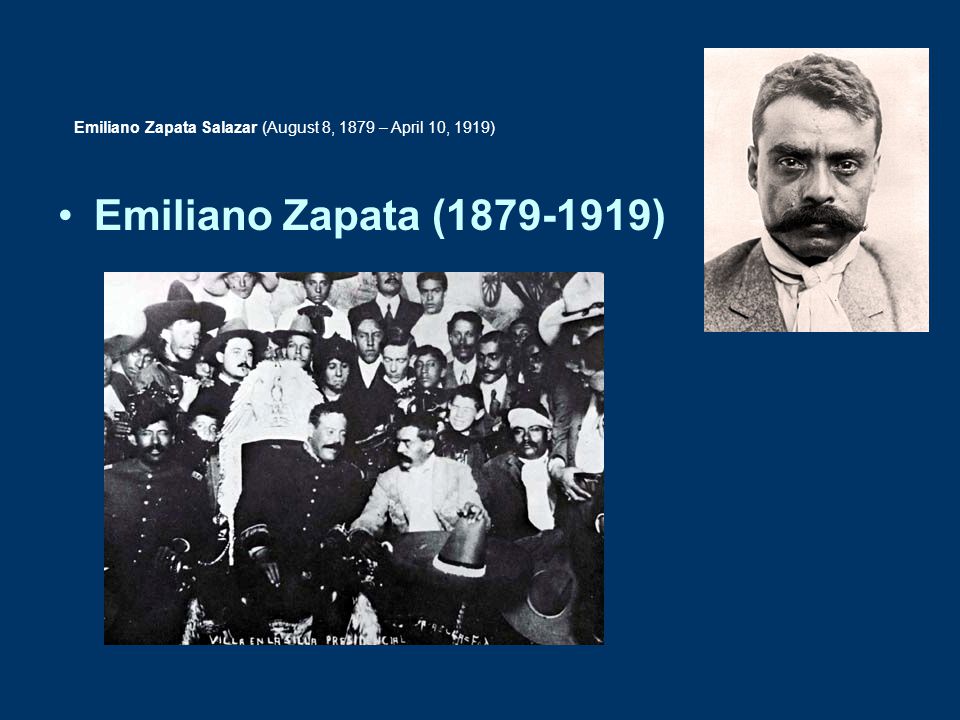 Emiliano Zapata Salazar (August 8, 1879 – April 10, 1919)