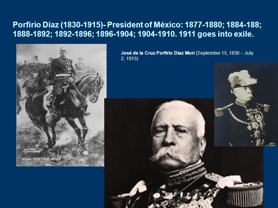Porfirio Díaz ( )- President of México: ; ;